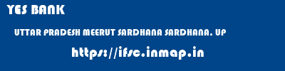 YES BANK  UTTAR PRADESH MEERUT SARDHANA SARDHANA, UP  ifsc code
